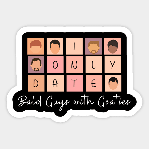 I Only Date Bald Guys with Goaties Sticker by blimpiedesigns